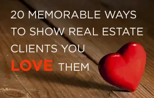 Memorable ways show real estate clients love