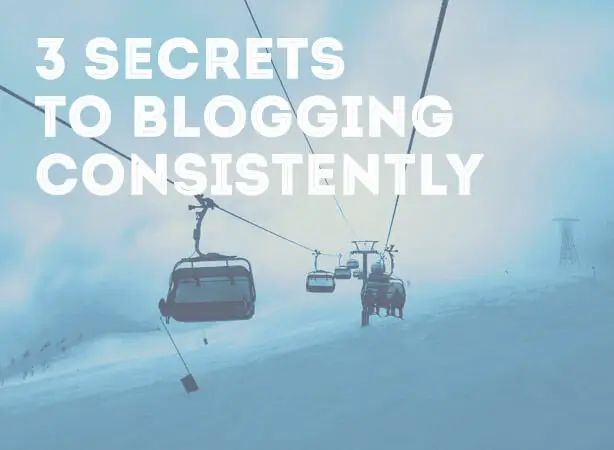 Blog Like a Pro: 3 Secrets to Blogging Consistently