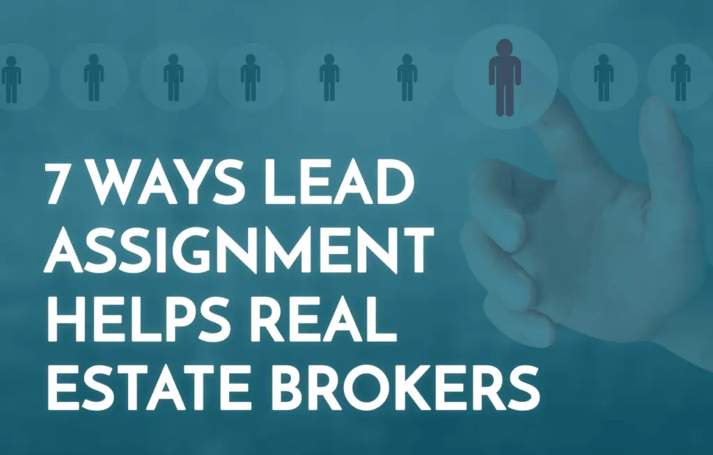 7 Ways Real Estate CRM Lead Assignment Helps Brokers’ Bottom Lines