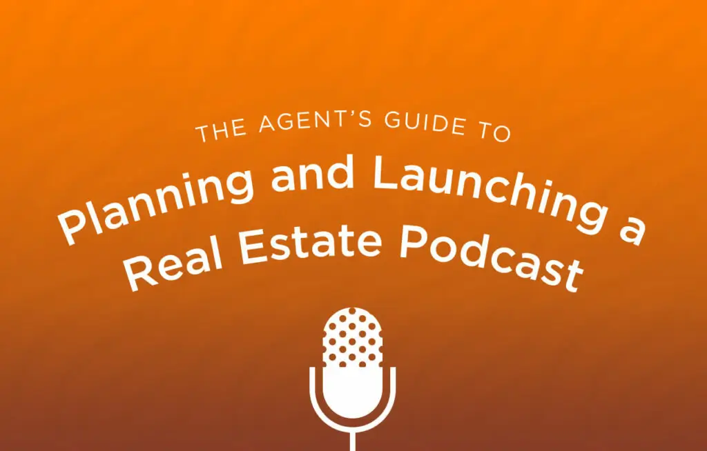 The Agent’s Guide to Planning and Launching a Real Estate Podcast