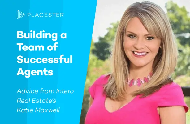 How to Build a Team of Successful Real Estate Agents: Expert Advice from Broker Katie Maxwell