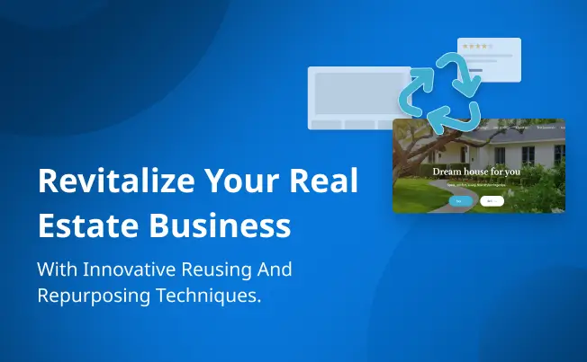 Revitalize your real estate business with innovative reusing and repurposing techniques.